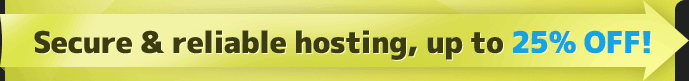 Reliable & fast hosting, up to 25% OFF!